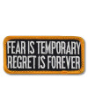 Moto nášivka Fear is temporary 4 cm x 9 cm